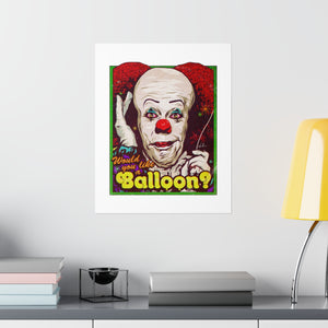 Would You Like A Balloon? - Premium Matte vertical posters