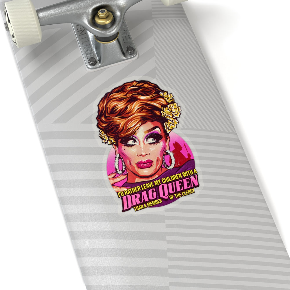 I'd Rather Leave My Children With A Drag Queen - Kiss-Cut Stickers