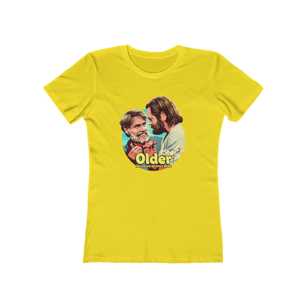 Older Means We're Still Here - Women's The Boyfriend Tee