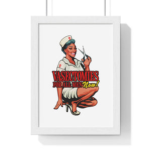 Vasectomies For All Men Now! - Premium Framed Vertical Poster