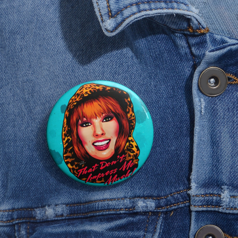 That Don’t Impress Me Much! - Custom Pin Buttons