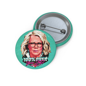 100% Over Your Shit! - Custom Pin Buttons