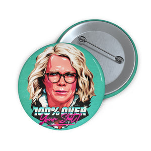 100% Over Your Shit! - Custom Pin Buttons