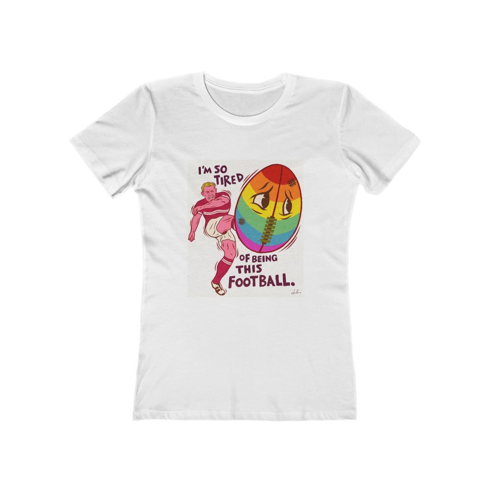 I'm So Tired Of Being This Football  [Australian-Printed] - Women's The Boyfriend Tee
