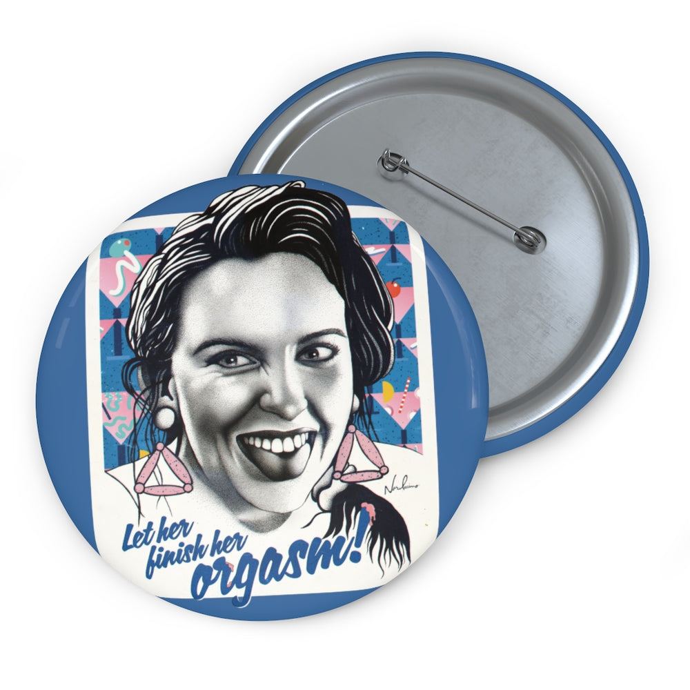 Let Her Finish Her Orgasm! - Custom Pin Buttons
