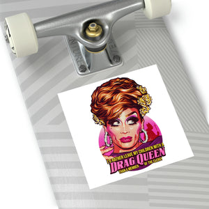 I'd Rather Leave My Children With A Drag Queen - Square Vinyl Stickers