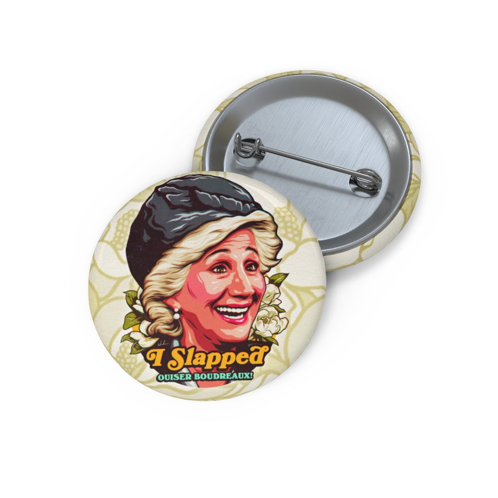 I Slapped Ouiser Boudreaux! - Pin Buttons