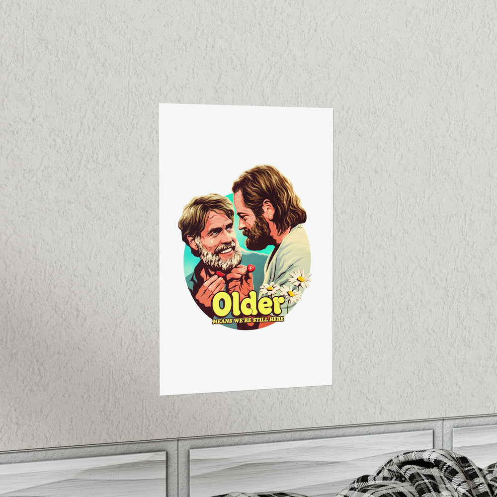 Older Means We're Still Here - Premium Matte vertical posters