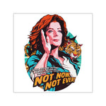 Not Now, Not Ever! - Square Vinyl Stickers