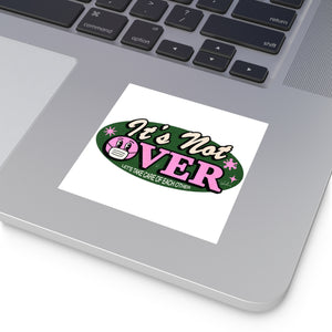 It's Not Over - Square Vinyl Stickers
