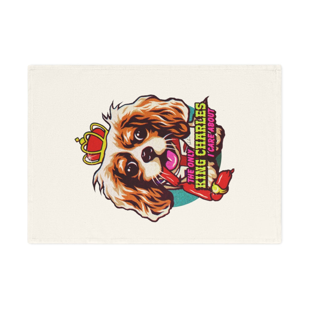 The Only King Charles I Care About - Cotton Tea Towel