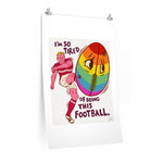 I'm So Tired Of Being This Football - Premium Matte vertical posters