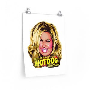 Makes Me Want A Hot Dog Real Bad! - Premium Matte vertical posters