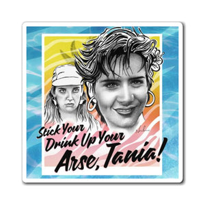 Stick Your Drink Up Your Arse, Tania! - Magnets