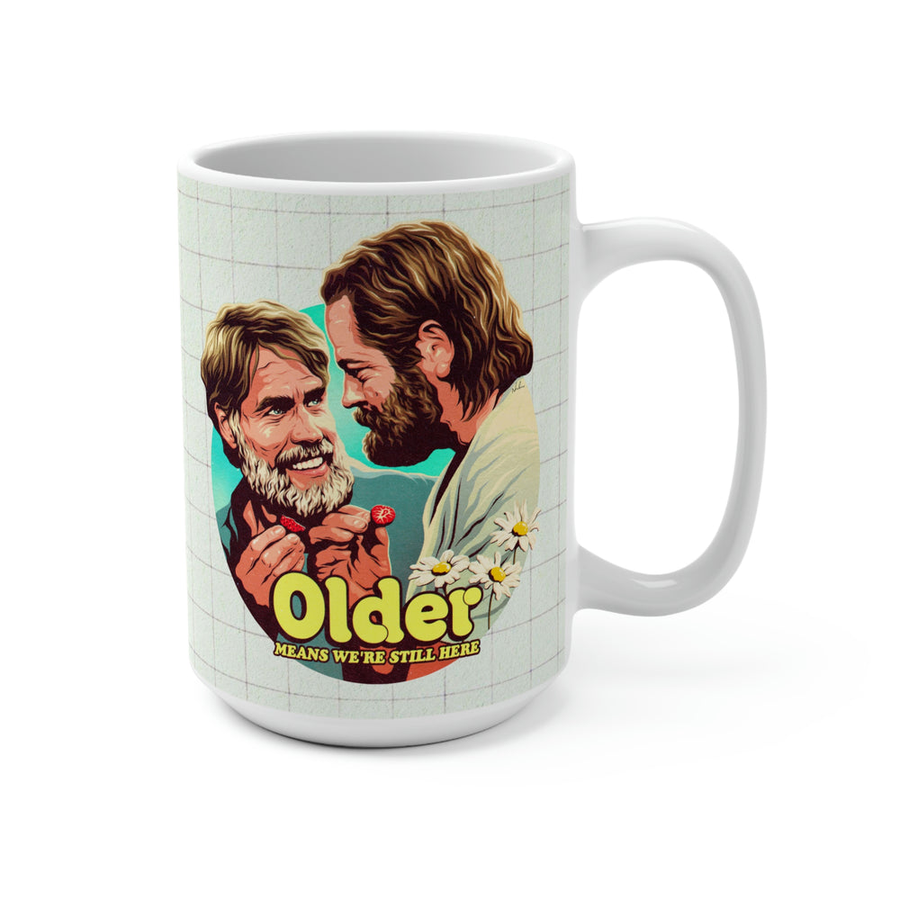 Older Means We're Still Here - Mug 15 oz