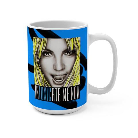 INTOXICATE ME NOW - Mug 15oz