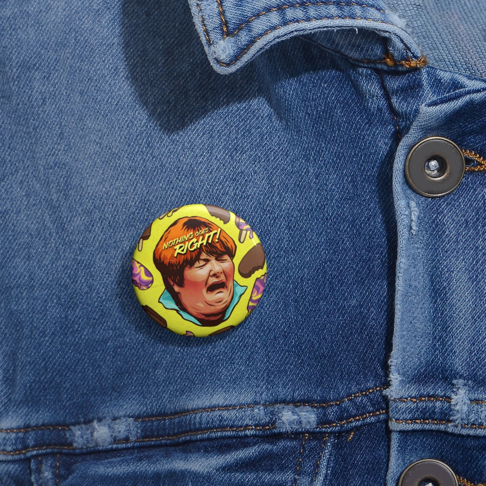 NOTHING GOES RIGHT - Custom Pin Buttons