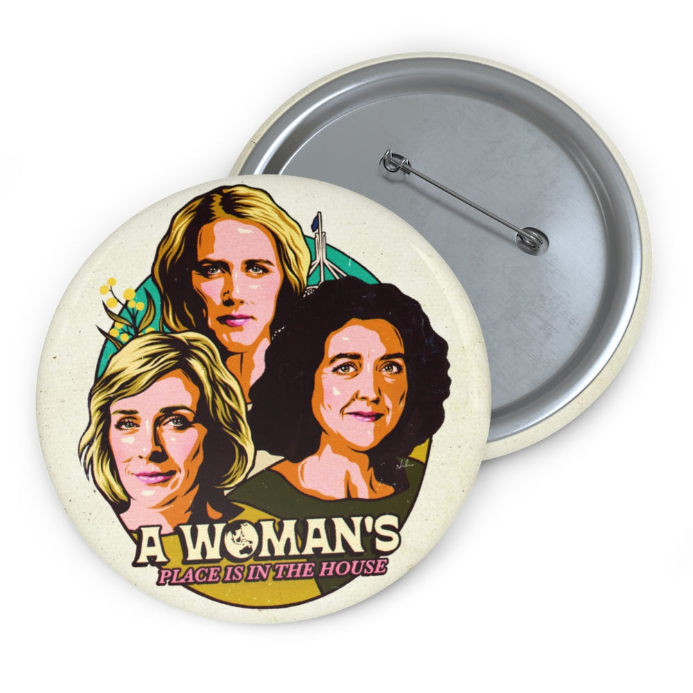 A Woman's Place Is In The House - Pin Buttons