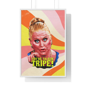 YOU'RE TALKIN' TRIPE! - Premium Framed Vertical Poster