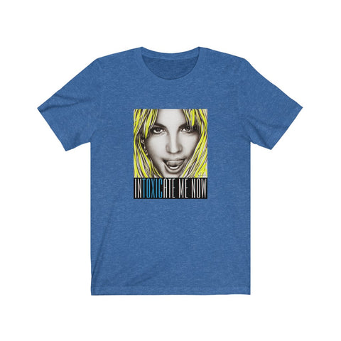 INTOXICATE ME NOW - Unisex Jersey Short Sleeve Tee