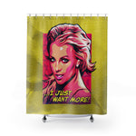 I Just Want More! - Shower Curtains