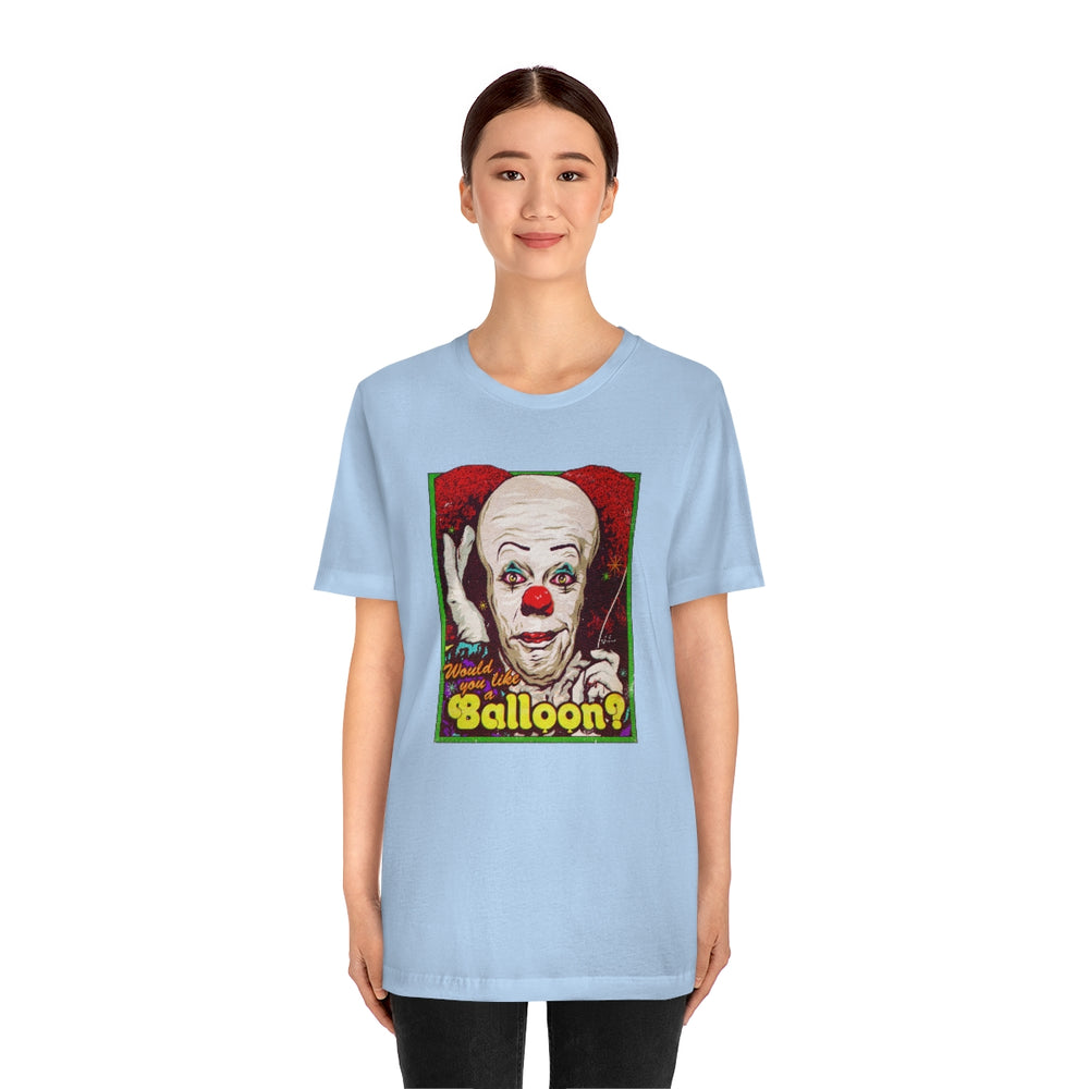 Would You Like A Balloon? - Unisex Jersey Short Sleeve Tee