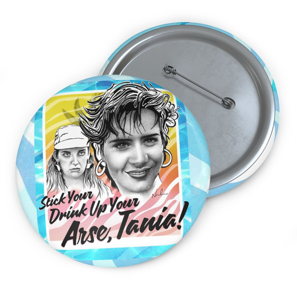 Stick Your Drink Up Your Arse, Tania! - Pin Buttons