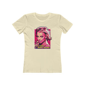 I Just Want More! - Women's The Boyfriend Tee