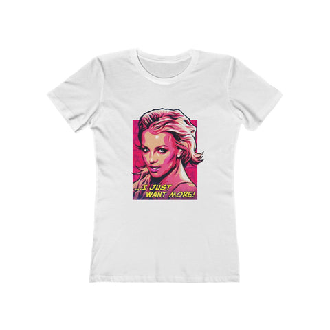 I Just Want More! [Australian-Printed] - Women's The Boyfriend Tee