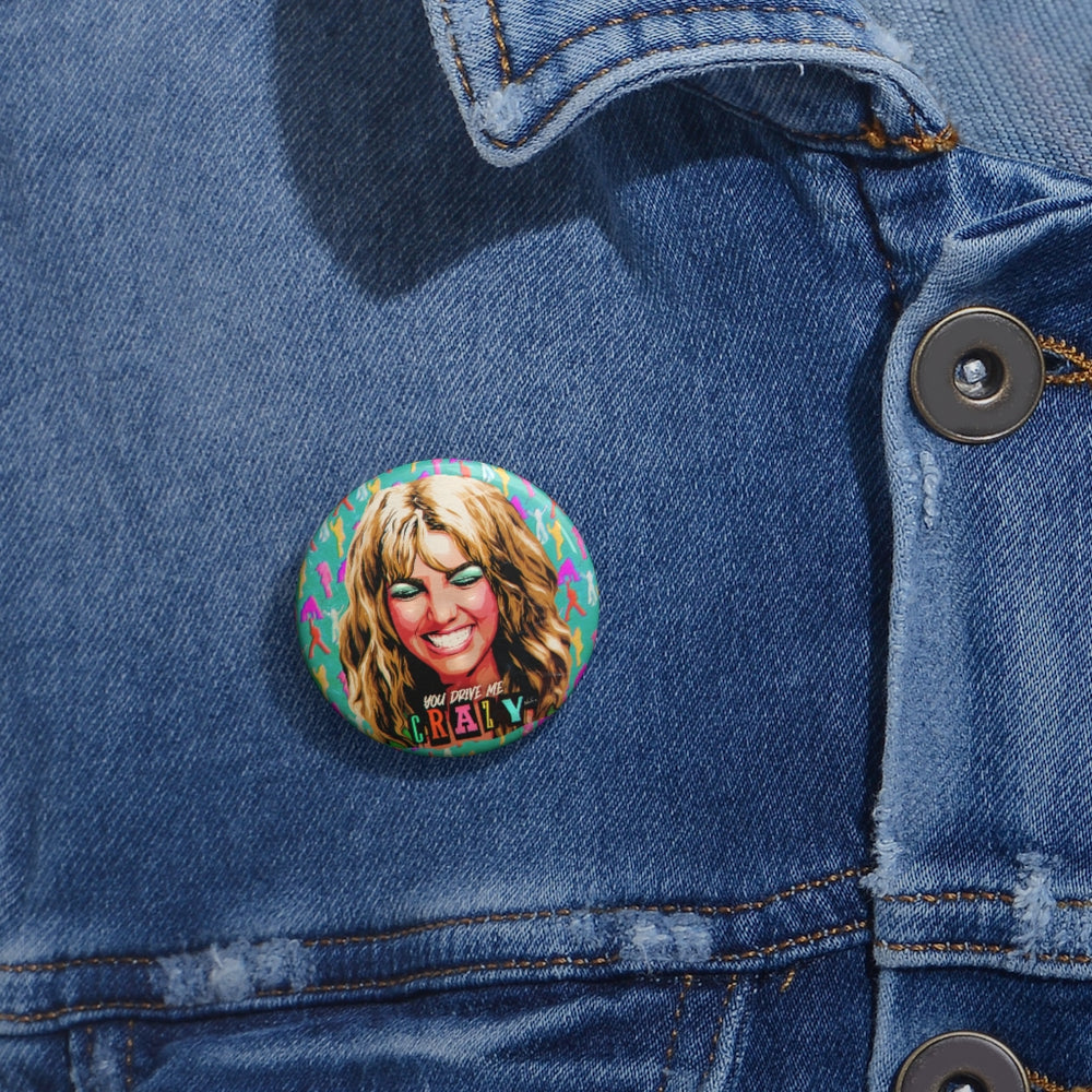 YOU DRIVE ME CRAZY - Custom Pin Buttons