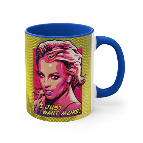 I Just Want More! - 11oz Accent Mug (Australian Printed)