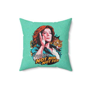 Not Now, Not Ever - Spun Polyester Square Pillow Case 16x16" (Slip Only)