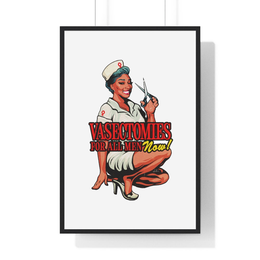 Vasectomies For All Men Now! - Premium Framed Vertical Poster