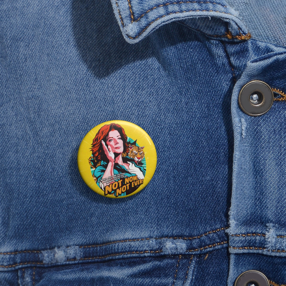 Not Now, Not Ever - Pin Buttons