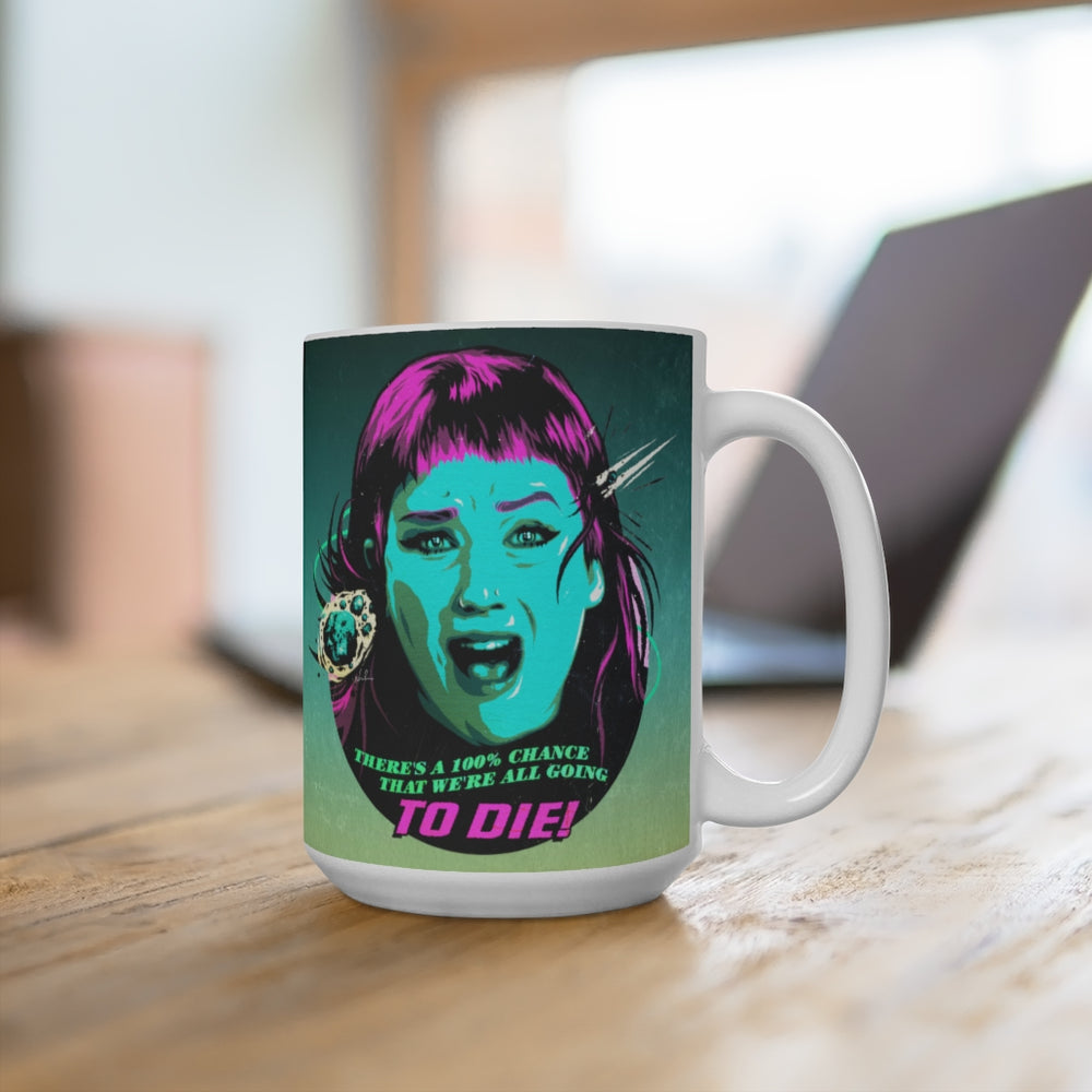We're All Going To Die! - Mug 15 oz