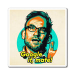 Google It, Mate! - Magnets