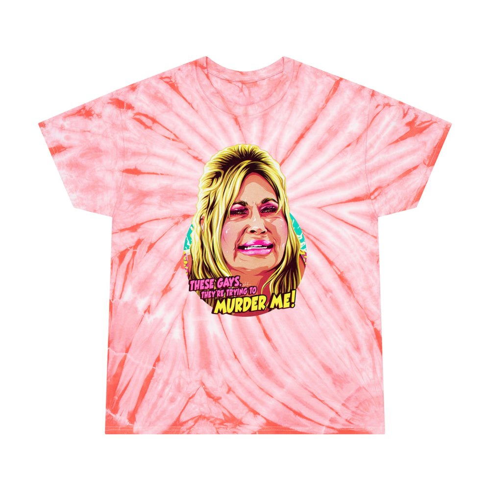 These Gays, They're Trying To Murder Me! - Tie-Dye Tee, Cyclone