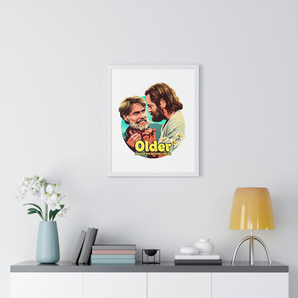 Older Means We're Still Here - Premium Framed Vertical Poster