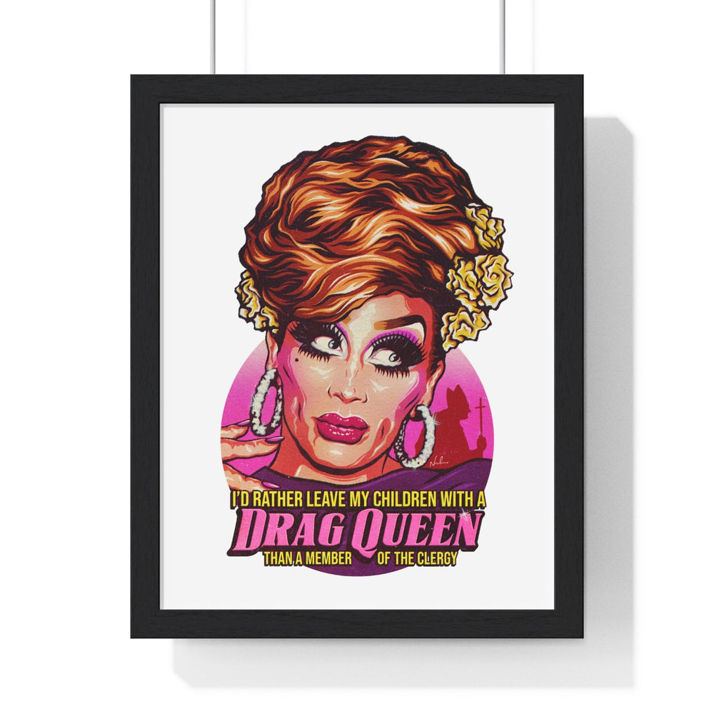 I'd Rather Leave My Children With A Drag Queen - Premium Framed Vertical Poster