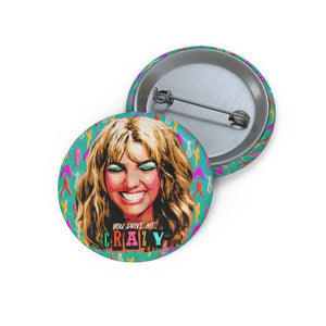 YOU DRIVE ME CRAZY - Custom Pin Buttons