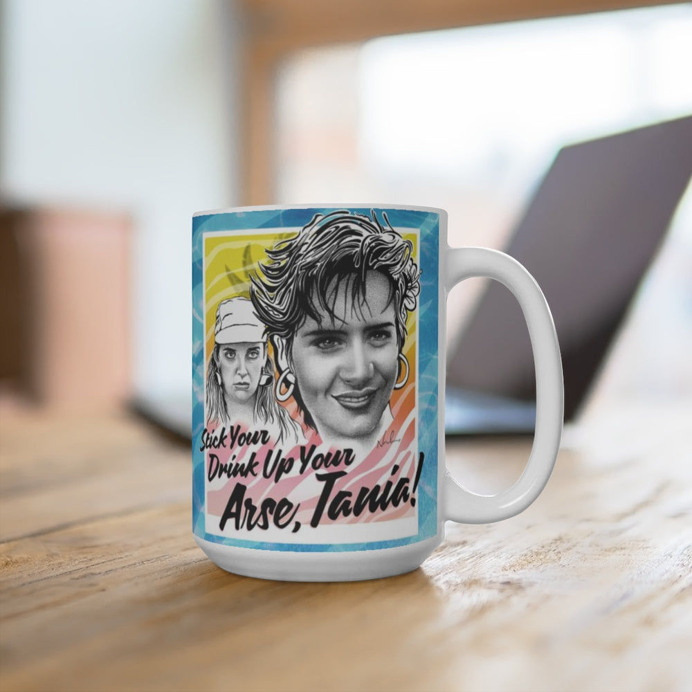 Stick Your Drink Up Your Arse, Tania! - Mug 15oz