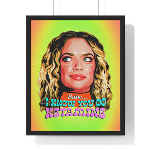 Babe, I Know You Do Ketamine - Premium Framed Vertical Poster