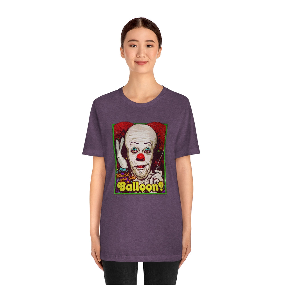 Would You Like A Balloon? - Unisex Jersey Short Sleeve Tee