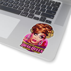 I'd Rather Leave My Children With A Drag Queen - Kiss-Cut Stickers