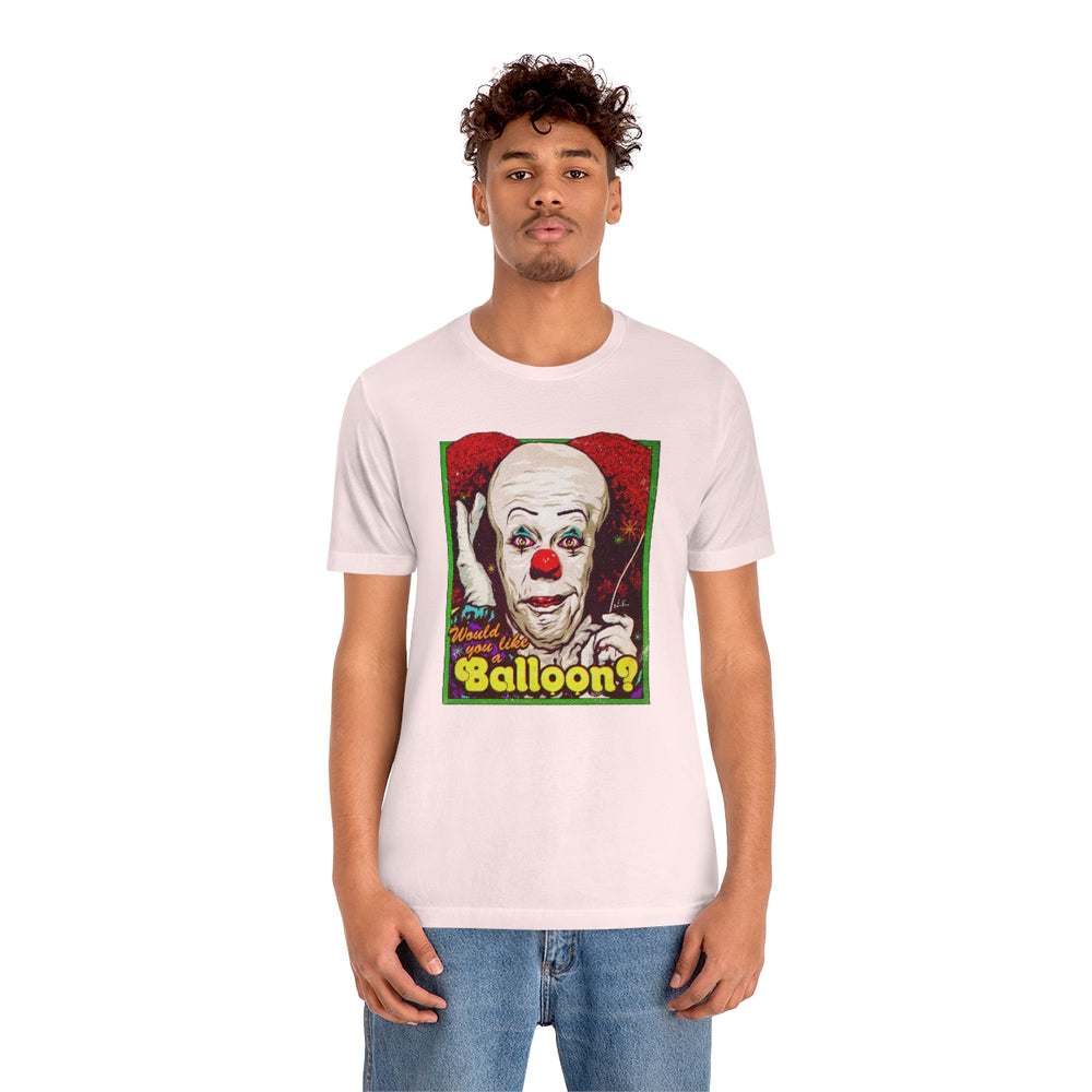 Would You Like A Balloon? - Unisex Jersey Short Sleeve Tee