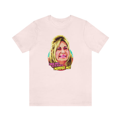 These Gays, They're Trying To Murder Me! - Unisex Jersey Short Sleeve Tee