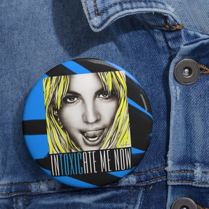 INTOXICATE ME NOW - Pin Buttons