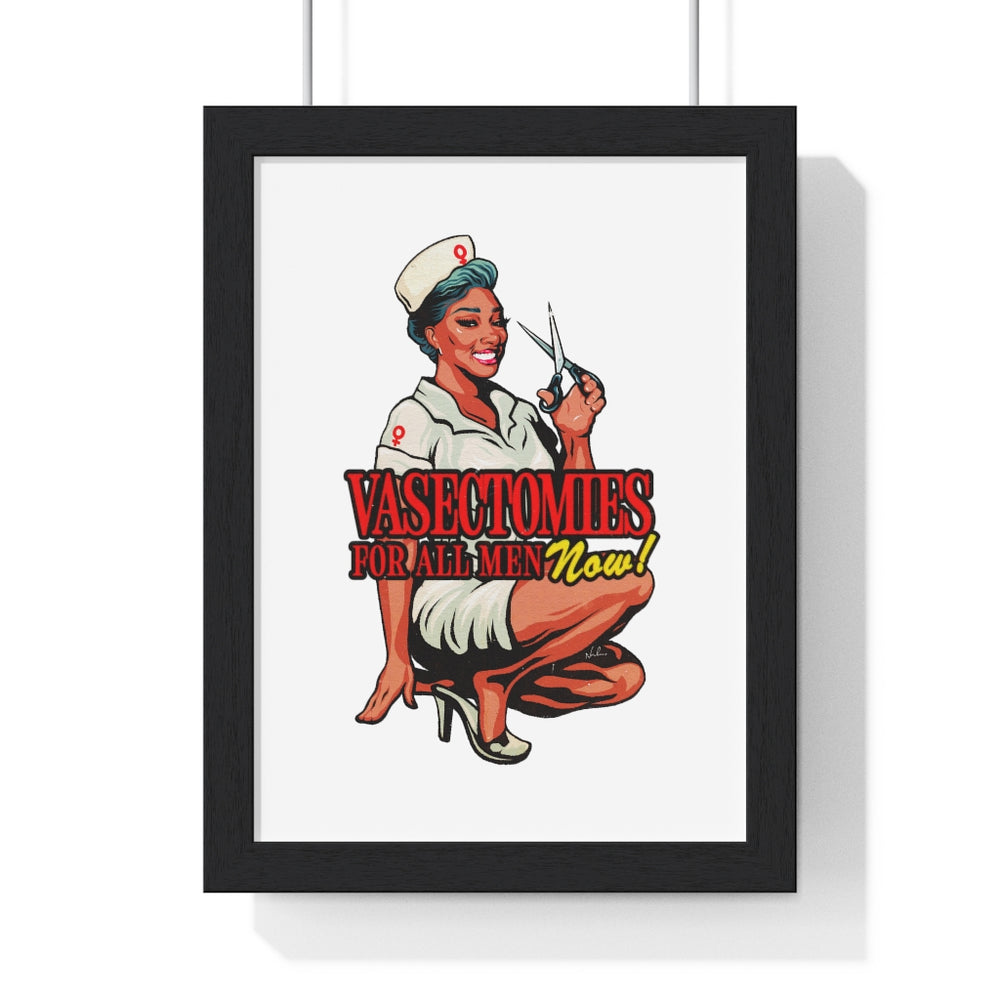 Vasectomies For All Men Now! - Premium Framed Vertical Poster