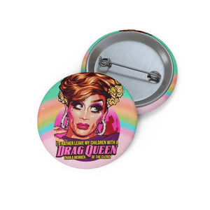 I'd Rather Leave My Children With A Drag Queen - Pin Buttons