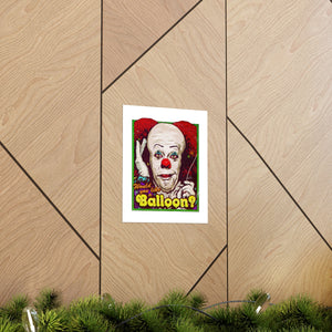 Would You Like A Balloon? - Premium Matte vertical posters